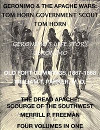 Produktbild: Life of Tom Horn, Government Scout, Geronimo's Story of His Life, Annals of Old Fort Cummings, New Mexico 1867-1868, The Dread Apache: Early Day Scour
