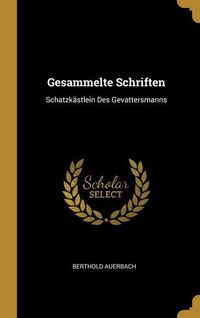 Bild vom Artikel Gesammelte Schriften: Schatzkästlein Des Gevattersmanns vom Autor Berthold Auerbach