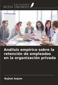 Produktbild: An&aacute;lisis emp&iacute;rico sobre la retenci&oacute;n de empleados en la organizaci&oacute;n privada