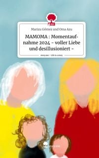 Produktbild: MAMOMA : Momentaufnahme 2024 - voller Liebe und desillusioniert -. Life is a Story - story.one