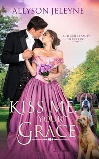 Produktbild: Kiss Me, Your Grace (Cherrill Family, #1)