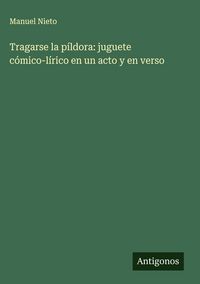 Produktbild: Tragarse la p&iacute;ldora: juguete c&oacute;mico-l&iacute;rico en un acto y en verso