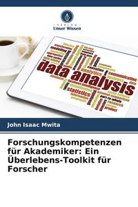 Produktbild: Forschungskompetenzen f&uuml;r Akademiker: Ein &Uuml;berlebens-Toolkit f&uuml;r Forscher