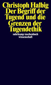 Produktbild: Der Begriff der Tugend und die Grenzen der Tugendethik