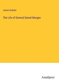 Produktbild: The Life of General Daniel Morgan