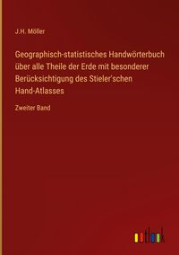 Produktbild: Geographisch-statistisches Handw&ouml;rterbuch &uuml;ber alle Theile der Erde mit besonderer Ber&uuml;cksichtigung des Stieler'schen Hand-Atlasses