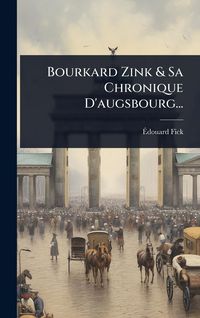 Produktbild: Bourkard Zink & Sa Chronique D'augsbourg...