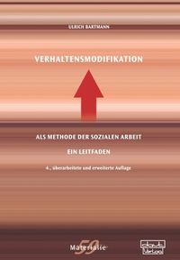 Verhaltensmodifikation als Methode der Sozialen Arbeit Ulrich Bartmann