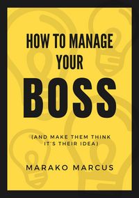 Produktbild: How to Manage Your Boss (And Make Them Think It's Their Idea)
