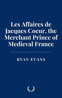Produktbild: Les Affaires de Jacques Coeur, the Merchant Prince of Medieval France