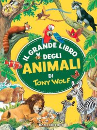 Produktbild: Il grande libro degli animali di Tony Wolf
