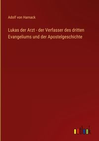 Bild vom Artikel Lukas der Arzt - der Verfasser des dritten Evangeliums und der Apostelgeschichte vom Autor Adolf von Harnack
