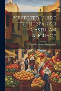 Produktbild: Perfected Guide to the Spanish Castilian Language