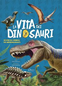 Produktbild: La vita dei dinosauri. Scopri gli animali pi&ugrave; impressionanti