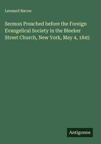 Produktbild: Sermon Preached before the Foreign Evangelical Society in the Bleeker Street Church, New York, May 4, 1845