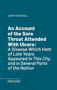 Produktbild: An Account of the Sore Throat Attended With Ulcers