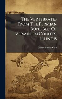 Produktbild: The Vertebrates From The Permian Bone Bed Of Vermilion County, Illinois