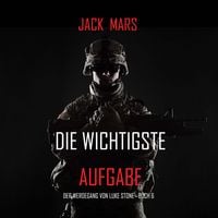 Produktbild: Die Wichtigste Aufgabe: Der Werdegang von Luke Stone &ndash; Buch 6 (ein Action Thriller)
