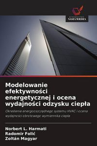Produktbild: Modelowanie efektywno&iquest;ci energetycznej i ocena wydajno&iquest;ci odzysku ciep&iquest;a