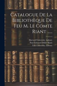 Produktbild: Catalogue De La Biblioth&egrave;que De Feu M. Le Comte Riant ......