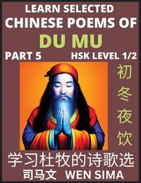Produktbild: Learn Selected Chinese Poems of Du Mu (Part 5)- Understand Mandarin Language, China's history & Traditional Culture, Essential Book for Beginners (HSK Level 1/2) to Self-learn Chinese Poetry of Tang Dynasty, Simplified Characters, Easy Vocabulary Lessons,