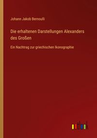 Produktbild: Die erhaltenen Darstellungen Alexanders des Gro&szlig;en