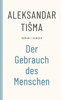 Bild vom Artikel Der Gebrauch des Menschen vom Autor Aleksandar Tisma