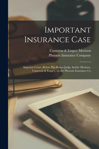 Produktbild: Important Insurance Case [microform]: Superior Court, Before His Honor Judge Smith: Morison, Cameron & Empey, Vs. the Phoenix Insurance Co