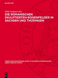 Produktbild: Die romanischen skulptierten Bogenfelder in Sachsen und Th&uuml;ringen