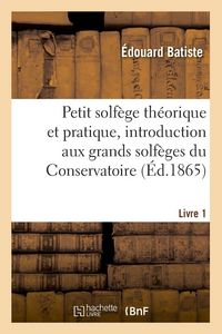 Produktbild: Petit solf&egrave;ge th&eacute;orique et pratique, introduction aux grands solf&egrave;ges du Conservatoire. Livre 1