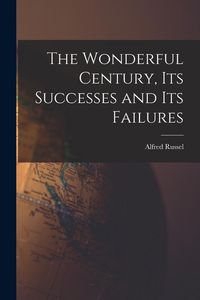Produktbild: The Wonderful Century, Its Successes and Its Failures