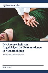 Produktbild: Die Anwesenheit von Angeh&ouml;rigen bei Reanimationen in Notaufnahmen