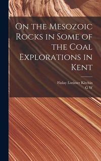Produktbild: On the Mesozoic Rocks in Some of the Coal Explorations in Kent