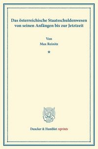 Produktbild: Das &ouml;sterreichische Staatsschuldenwesen von seinen Anf&auml;ngen bis zur Jetztzeit.