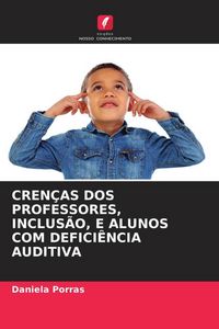 Produktbild: CREN&Ccedil;AS DOS PROFESSORES, INCLUS&Atilde;O, E ALUNOS COM DEFICI&Ecirc;NCIA AUDITIVA