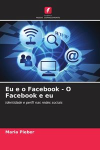 Produktbild: Eu e o Facebook - O Facebook e eu