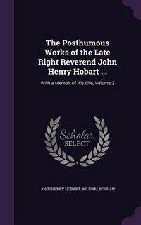 Produktbild: The Posthumous Works of the Late Right Reverend John Henry Hobart ...