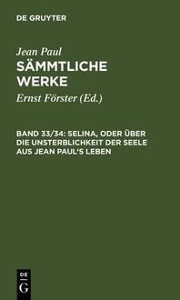 Produktbild: Selina, oder &Uuml;ber die Unsterblichkeit der Seele. Aus Jean Paul's Leben
