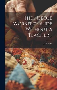Produktbild: The Needle Workers' Guide Without a Teacher ..