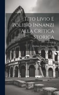 Produktbild: Tito Livio e Polibio Innanzi Alla Critica Storica
