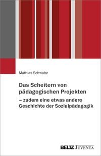 Produktbild: Das Scheitern von p&auml;dagogischen Projekten &ndash; zudem eine etwas andere Geschichte der Sozialp&auml;dagogik