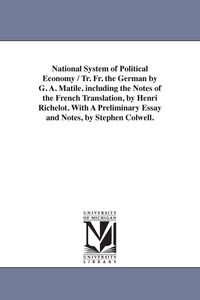Produktbild: National System of Political Economy / Tr. Fr. the German by G. A. Matile. Including the Notes of the French Translation, by Henri Richelot. with a PR