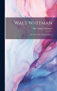 Produktbild: Walt Whitman: The Poet of the Wider Selfhood