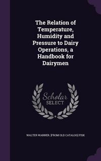 Produktbild: The Relation of Temperature, Humidity and Pressure to Dairy Operations, a Handbook for Dairymen