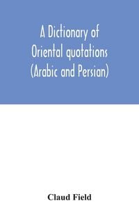 Produktbild: A dictionary of Oriental quotations (Arabic and Persian)