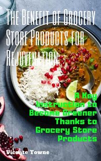 Produktbild: The Benefit of Grocery Store Products for Rejuvenation: A Key Instruction to Become Greener Thanks to Grocery Store Products