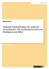 Produktbild: Optimale Kapitalstruktur bei einfacher Gewinnsteuer - Die neoklassische Sicht von Modigliani und Miller