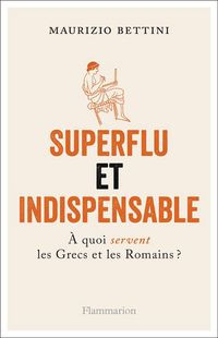 Produktbild: Superflu et indispensable : &agrave; quoi servent les Grecs et les Romains ?