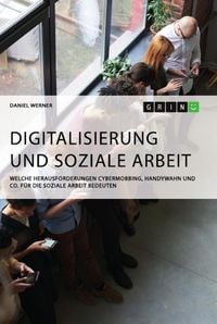 Bild vom Artikel Digitalisierung und Soziale Arbeit. Welche Herausforderungen Cybermobbing, Handywahn und Co. für die Soziale Arbeit bedeuten vom Autor Daniel Werner