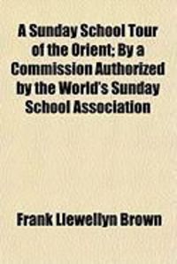 Produktbild: A Sunday School Tour of the Orient; By a Commission Authorized by the World's Sunday School Association
